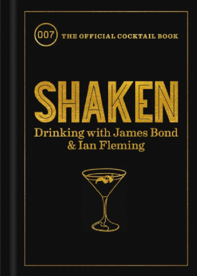“Shaken: Drinking with James Bond and Ian Fleming, the Official Cocktail Book” (2019)